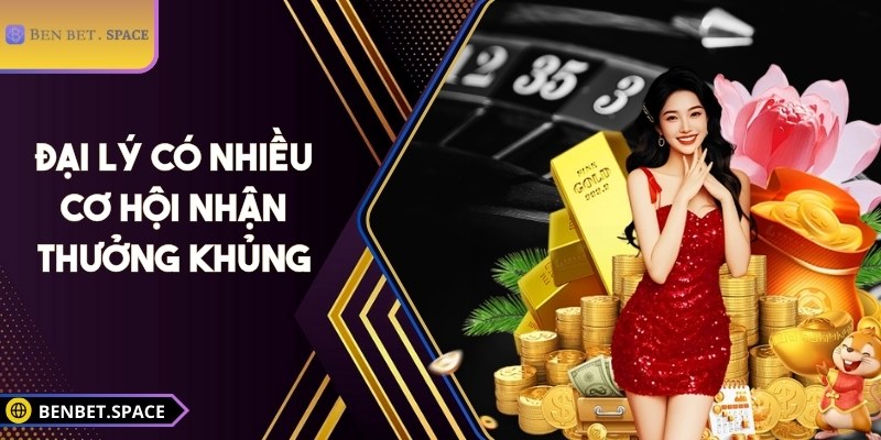 Đại lý có nhiều cơ hội nhận thưởng khủng